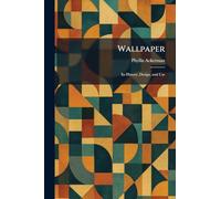 Wallpaper: Its History, Design, and Use