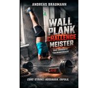 Wallplank Challenge Meister: Das CrossFit Trainingsbuch: Technik, Progression und systematische Erfolgsstrategien für die ultimative Core-Stärke