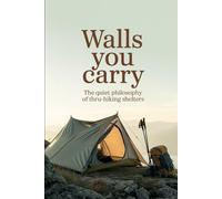 Walls You Carry: The Quiet Philosophy of Thru-Hiking Shelters