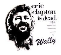 Wally - Eric Clapton Is Dead
