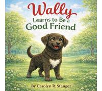 Wally Learns to Be a Good Friend: A Gentle Story About Kindness and Listening
