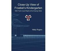 Wally Rogers Close-Up View of Froebel's Kindergarten with Frank Lloy (Tascabile)