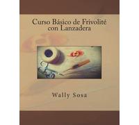 Wally Sosa Curso Basico de Frivolite con Lanzadera (Tascabile)