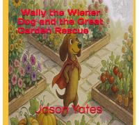 Wally the Wiener Dog and the Great Garden Rescue
