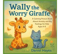 Wally the Worry Giraffe: A Calming Picture Book About Anxiety and Big Feelings for Kids Ages 4-8