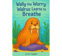 Wally The Worry Walrus Learns To Breathe
