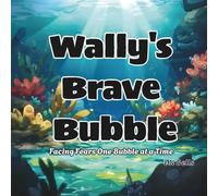 Wally's Brave Bubble: Facing Fears One Bubble at a Time