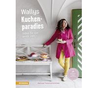 Wallys Kuchenparadies. Süßes für das ganze Jahr. Ediz. a colori