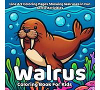 Walrus coloring book: Line Art Coloring Pages Showing Walruses in Fun Arctic Activities