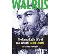 Walrus: The Remarkable Life of Eco-Warrior David Garrick