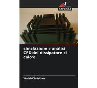 Walsh Christian simulazione e analisi CFD del dissipatore di calore (Tascabile)