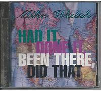 Walsh, Mike - Had It Done It Been There Did That