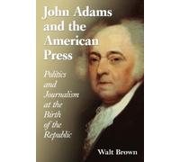 Walt Brown John Adams and the American Press (Tascabile)