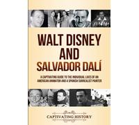 Walt Disney and Salvador Dalí: A Captivating Guide to the Individual Lives of an American Animator and a Spanish Surrealist Painter