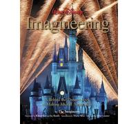 Walt Disney Imagineering: A Behind the Dreams Look at Making MORE Magic Real - N