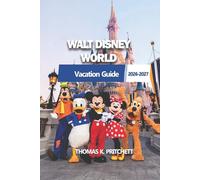 WALT DISNEY WORLD 2026-2027: Your Essential Guide to Planning, Exploring, Dining, and Navigating the Magic with Ease and Flexibility