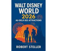 Walt Disney World 2026 : Au-delà des attractions: Le guide ultime du local pour économiser de l'argent, éviter les foules et vivre la magie sans stress. Comprend des trésors cachés, des itinéraires