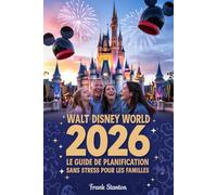 Walt Disney World 2026 : Le guide de planification sans stress pour les familles: Optimisez vos vacances grâce à des itinéraires d'experts, des ... de l'argent et des stratégies coupe-file