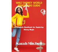 WALT DISNEY WORLD ADVENTURE GUIDE: A Complete Handbook for Exploring Disney Magic