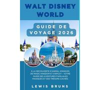 WALT DISNEY WORLD GUIDE DE VOYAGE 2026: À la découverte d'Animal Kingdom, de Magic Kingdom et d'EPCOT - Votre guide des aventures familiales magiques et des trésors cachés.