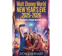 Walt Disney World New Year’s Eve 2025-2026 The Ultimate Crowd-Beating Guide: How to See All 3 Midnight Fireworks Shows, Skip the Lines, and Celebrate ... Secrets for Magic, Joy & Stress-Free Fun