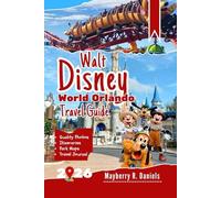 Walt Disney World Orlando Travel Guide: Plan smart, ride faster, and save more with complete manual for families, regular fans, park strategies & genie+ hacks