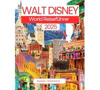 Walt Disney World Reiseführer 2025: Ihr ultimativer Urlaubsbegleiter: Insider-Tipps, versteckte Schätze und ein Muss für jeden Reisenden