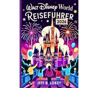 Walt Disney World Reiseführer 2026: Verborgene Geheimnisse, die besten Attraktionen & Insidertipps für jeden Park