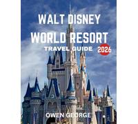 Walt Disney World Resort TRAVEL GUIDE 2026: A World Beyond Imagination: Where Dreams, Magic, and Timeless Adventures Come to Life at Walt Disney World Resort