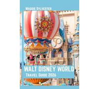 WALT DISNEY WORLD TRAVEL GUIDE 2026: Explore Magic Kingdom, Epcot, Hollywood Studios, and Animal Kingdom with real experience and insiders tips
