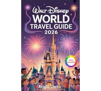 WALT DISNEY WORLD TRAVEL GUIDE 2026: "The Ultimate Guide to Exploring Disney's Magic Kingdoms, Attractions, Dining, and Insider Tips for an Unforgettable Vacation"