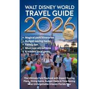 WALT DISNEY WORLD TRAVEL GUIDE 2026: The Ultimate Park Playbook with Expert Touring Plans, Dining Gems, Budget Hacks & Time-Saving to an Unforgettable Orlando Florida Tour
