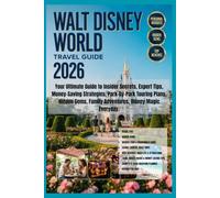 Walt Disney World Travel Guide 2026: Your Ultimate Guide to Insider Secrets, Expert Tips, Money-Saving Strategies, Park-by-Park Touring Plans, Hidden Gems, Family Adventures, Disney Magic Everyday