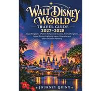 WALT DISNEY WORLD TRAVEL GUIDE 2027-2028: Independent Planning for Magic Kingdom, EPCOT, Hollywood Studios & Animal Kingdom: Lightning Lanes, Hotels, Dining, Family Itineraries & Money-Saving Tips