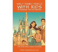 Walt Disney World with Kids: 50 Essential Tips for Families