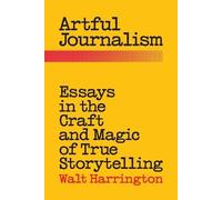 Walt Harrington Artful Journalism (Tascabile)
