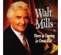 Walt Mills - There Is Coming a Great Day by Walt Mills