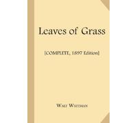 Walt Whitman Leaves of Grass [complete, 1897 Edition] (Tascabile)