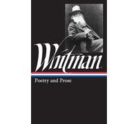 Walt Whitman: Poetry and Prose (LOA #3): Complete Poetry and Collected Prose