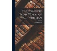 Walt Whitman The Complete Prose Works of Walt Whitman (Copertina rigida)