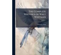 Walt Whitman The Complete Writings of Walt Whitman (Tascabile)