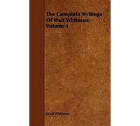 Walt Whitman The Complete Writings Of Walt Whitman (Tascabile)