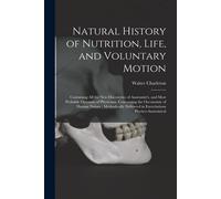 Walter 1619-1707 C Natural History of Nutrition, Life, and Voluntar (Tascabile)