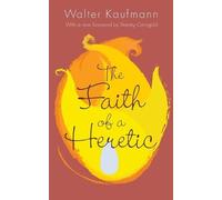 Walter A. Kaufmann Kaufmann Walter A The Faith of a Heretic (Tascabile)