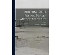 Walter A Musciano Building and Flying Scale-model Aircraft (Tascabile)