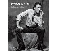 WALTER ALBINI. IL TALENTO, LO STILISTA - DEGL'INNOCENTI D. (Curatore), MORINI