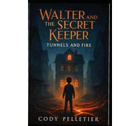 WALTER AND THE SECRET KEEPER: Tunnels and Fire