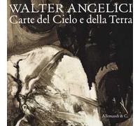 Walter Angelici. Carte del Cielo e della Terra. Catalogo della mostra (Rimini, 21 ottobre-2 dicembre 2012)