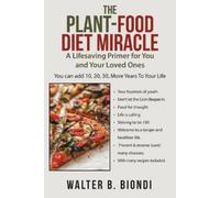 Walter B Biondi The Plant-Food Diet Miracle (Tascabile)