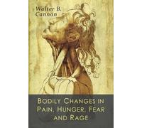 Walter B Cannon Bodily Changes in Pain, Hunger, Fear and Rage (Tascabile)